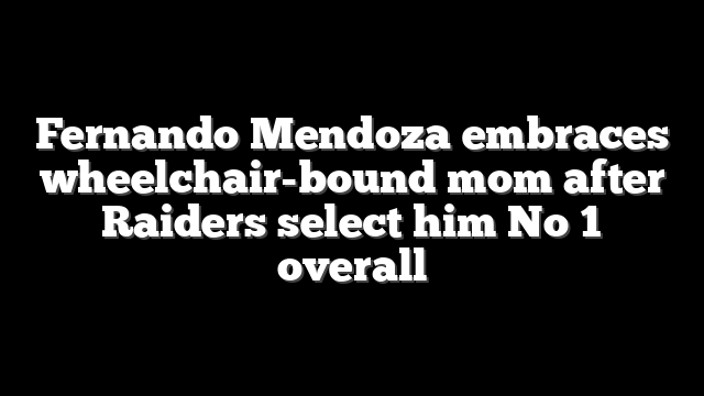 Fernando Mendoza embraces wheelchair-bound mom after Raiders select him No 1 overall