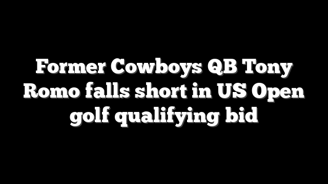 Former Cowboys QB Tony Romo falls short in US Open golf qualifying bid