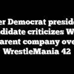 Former Democrat presidential candidate criticizes WWE parent company over WrestleMania 42