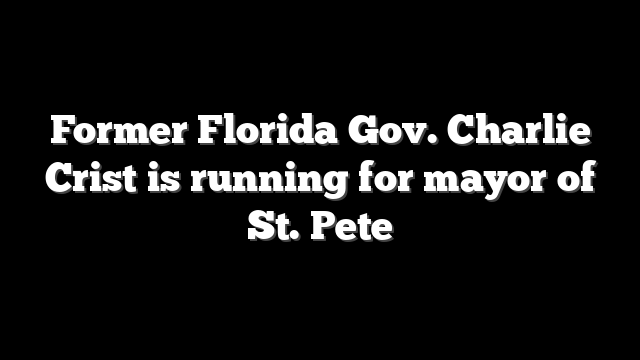Former Florida Gov. Charlie Crist is running for mayor of St. Pete
