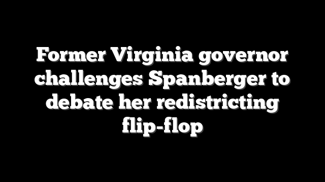 Former Virginia governor challenges Spanberger to debate her redistricting flip-flop