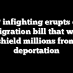 GOP infighting erupts over immigration bill that would shield millions from deportation
