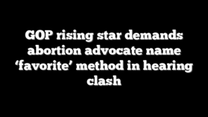 GOP rising star demands abortion advocate name ‘favorite’ method in hearing clash