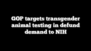 GOP targets transgender animal testing in defund demand to NIH