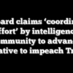 Gabbard claims ‘coordinated effort’ by intelligence community to advance narrative to impeach Trump