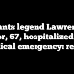 Giants legend Lawrence Taylor, 67, hospitalized after medical emergency: report