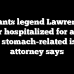 Giants legend Lawrence Taylor hospitalized for a week with stomach-related issue, attorney says