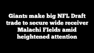 Giants make big NFL Draft trade to secure wide receiver Malachi FIelds amid heightened attention