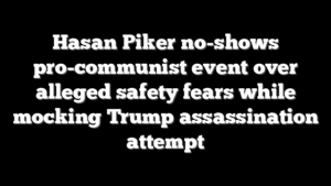 Hasan Piker no-shows pro-communist event over alleged safety fears while mocking Trump assassination attempt