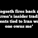 Hegseth fires back at Warren’s insider trading comments tied to Iran war: ‘No one owns me’