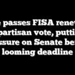 House passes FISA renewal in bipartisan vote, putting pressure on Senate before looming deadline