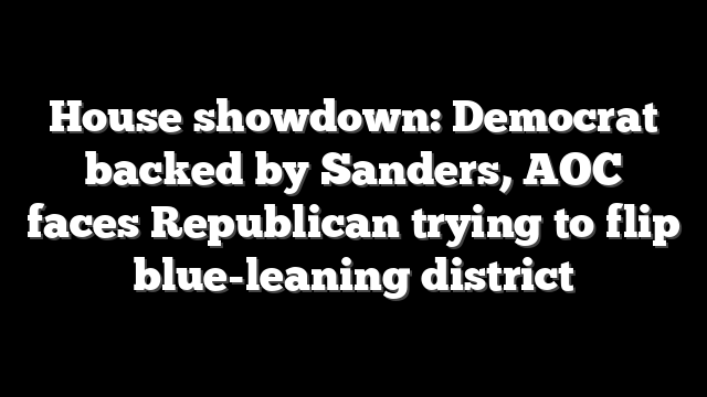 House showdown: Democrat backed by Sanders, AOC faces Republican trying to flip blue-leaning district
