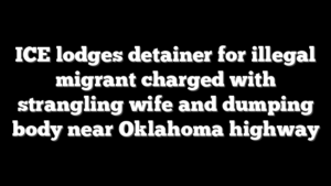 ICE lodges detainer for illegal migrant charged with strangling wife and dumping body near Oklahoma highway