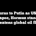 Iran turns to Putin as US talks collapse, Hormuz standoff threatens global oil flow