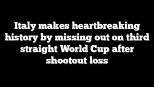 Italy makes heartbreaking history by missing out on third straight World Cup after shootout loss