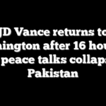 JD Vance returns to Washington after 16 hours of Iran peace talks collapse in Pakistan