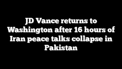 JD Vance returns to Washington after 16 hours of Iran peace talks collapse in Pakistan
