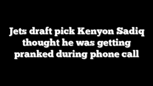 Jets draft pick Kenyon Sadiq thought he was getting pranked during phone call