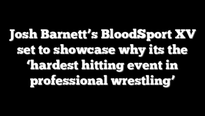 Josh Barnett’s BloodSport XV set to showcase why its the ‘hardest hitting event in professional wrestling’