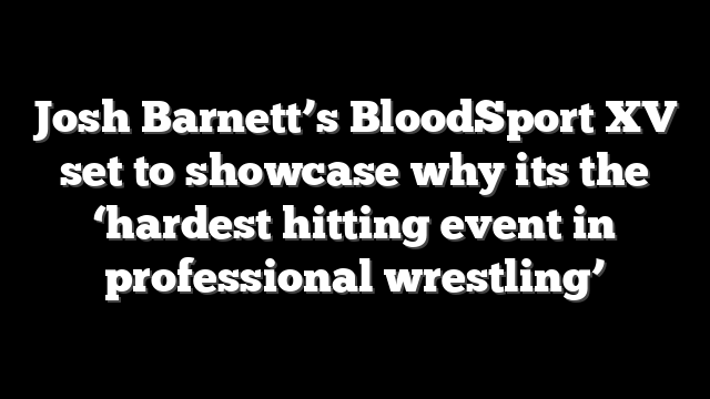 Josh Barnett’s BloodSport XV set to showcase why its the ‘hardest hitting event in professional wrestling’