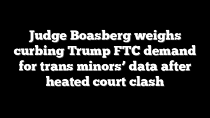 Judge Boasberg weighs curbing Trump FTC demand for trans minors’ data after heated court clash