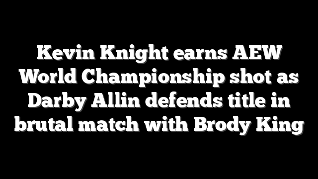 Kevin Knight earns AEW World Championship shot as Darby Allin defends title in brutal match with Brody King
