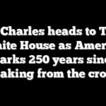 King Charles heads to Trump White House as America marks 250 years since breaking from the crown