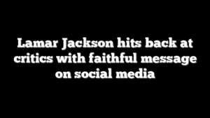 Lamar Jackson hits back at critics with faithful message on social media