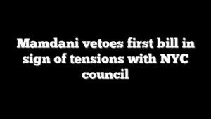 Mamdani vetoes first bill in sign of tensions with NYC council