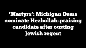‘Martyrs’: Michigan Dems nominate Hezbollah-praising candidate after ousting Jewish regent