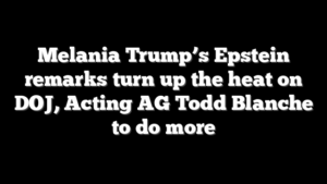 Melania Trump’s Epstein remarks turn up the heat on DOJ, Acting AG Todd Blanche to do more