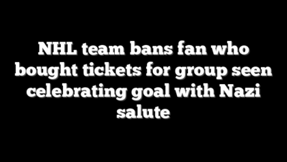 NHL team bans fan who bought tickets for group seen celebrating goal with Nazi salute