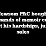 Newsom PAC bought thousands of memoir copies about his hardships, juicing sales