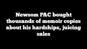 Newsom PAC bought thousands of memoir copies about his hardships, juicing sales
