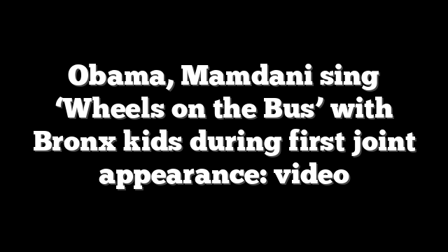 Obama, Mamdani sing ‘Wheels on the Bus’ with Bronx kids during first joint appearance: video