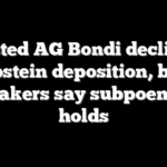 Ousted AG Bondi declines Epstein deposition, but lawmakers say subpoena still holds