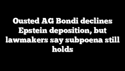 Ousted AG Bondi declines Epstein deposition, but lawmakers say subpoena still holds