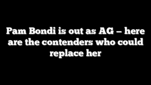 Pam Bondi is out as AG — here are the contenders who could replace her