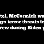 Patel, McCormick warn foreign terror threats inside US grew during Biden years