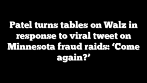 Patel turns tables on Walz in response to viral tweet on Minnesota fraud raids: ‘Come again?’