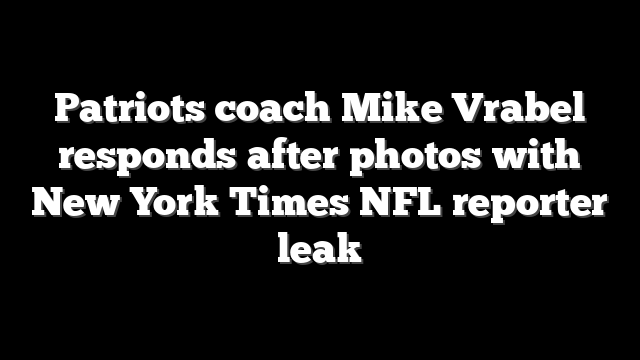 Patriots coach Mike Vrabel responds after photos with New York Times NFL reporter leak