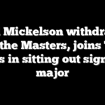 Phil Mickelson withdraws from the Masters, joins Tiger Woods in sitting out signature major