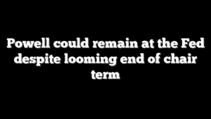 Powell could remain at the Fed despite looming end of chair term