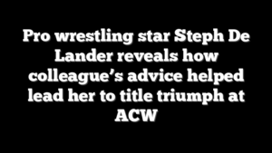 Pro wrestling star Steph De Lander reveals how colleague’s advice helped lead her to title triumph at ACW