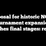 Proposal for historic NCAA tournament expansion reaches final stages: report