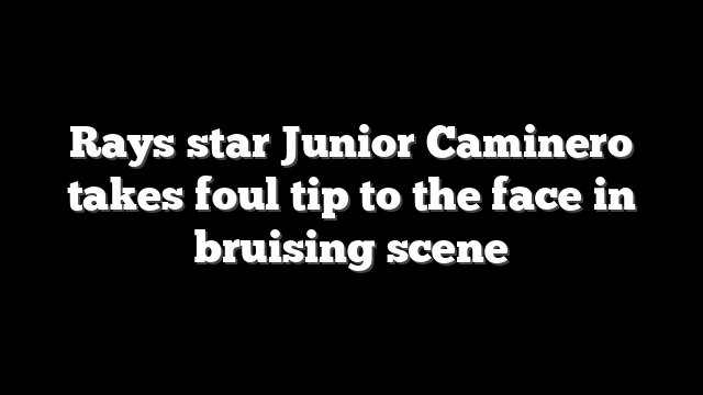 Rays star Junior Caminero takes foul tip to the face in bruising scene