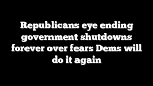Republicans eye ending government shutdowns forever over fears Dems will do it again