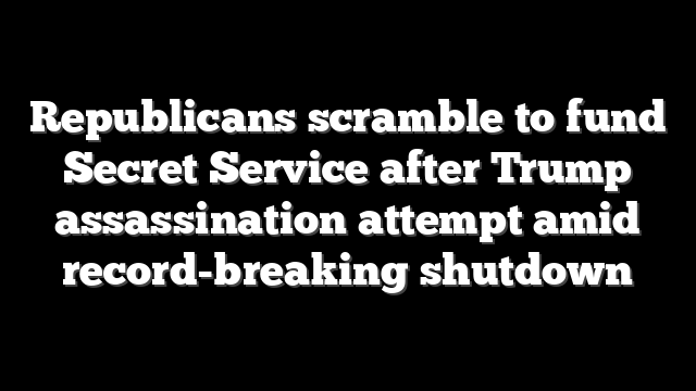 Republicans scramble to fund Secret Service after Trump assassination attempt amid record-breaking shutdown