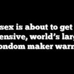 Safe sex is about to get more expensive, world’s largest condom maker warns