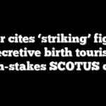 Sauer cites ‘striking’ figures on secretive birth tourism in high-stakes SCOTUS case